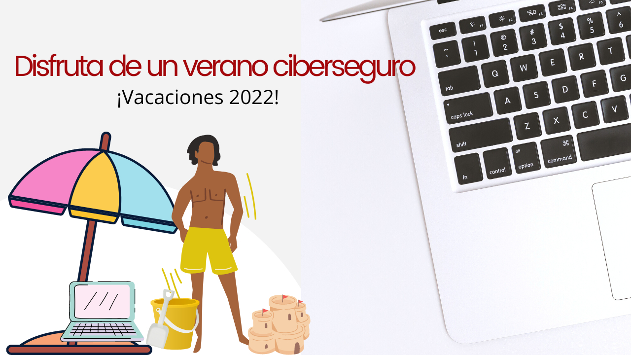 Disfruta tus vacaciones de forma cibersegura